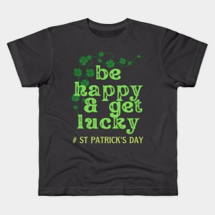 BE HAPPY AND GET LUCKY Kids T-Shirt